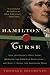 Hamilton's Curse: How Jefferson's Arch Enemy Betrayed the American Revolution--and What It Means for Americans Today