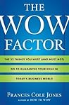 The Wow Factor: The 33 Things You Must (and Must Not) Do to Guarantee Your Edge in Today's Business World