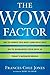 The Wow Factor: The 33 Things You Must (and Must Not) Do to Guarantee Your Edge in Today's Business World