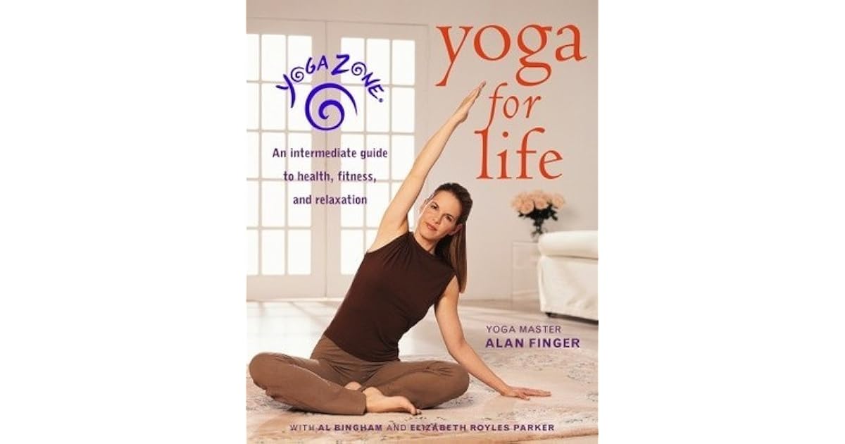 Yoga Zone Yoga for Life An Intermediate Guide to Health, Fitness, and