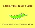 I'd Really Like to Eat a Child