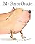 My Sister Gracie by Gillian Johnson My Sister Gracie by Gillian Johnson