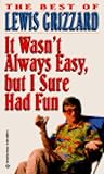 It Wasn't Always Easy, but I Sure Had Fun by Lewis Grizzard