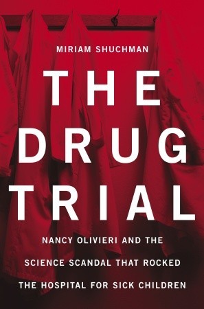 The Drug Trial: Nancy Olivieri and the Science Scandal that Rocked the Hospital for Sick Children (Hardcover)