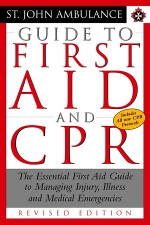 St. John Ambulance Guide to First Aid and CPR: The Essential First Aid Guide to Managing Injury, Illness and Medical Emergencies (Paperback)