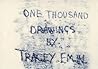 Tracey Emin: One Thousand Drawings Tracey Emin: One Thousand Drawings