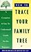 How to Trace Your Family Tree: A Complete & Easy- to-Understand Guide for the Beginner