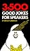 3,500 Good Jokes for Speakers: A Treasury of Jokes, Puns, Quips, One Liners and Stories that Will Keep Anyone Laughing