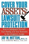 Cover Your Assets: Lawsuit Protection: How to Safeguard Yourself, Your Family, and Your Business in the Litigation Jungle