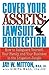 Cover Your Assets: Lawsuit Protection: How to Safeguard Yourself, Your Family, and Your Business in the Litigation Jungle