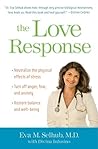 The Love Response: Your Prescription to Turn Off Fear, Anger, and Anxiety to Achieve Vibrant Healthand Transform Your Life