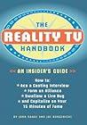 The Reality TV Handbook: An Insider's Guide: How to Ace a Casting Interview, Form an Alliance, Swallow a Live Bug, and Capitalize on Your 15 Minutes of Fame