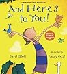 And Here's to You! by David Elliott And Here's to You! by David Elliott