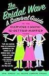 The Bridal Wave: A Survival Guide to the Everyone-I-Know-Is-Getting-Married Years