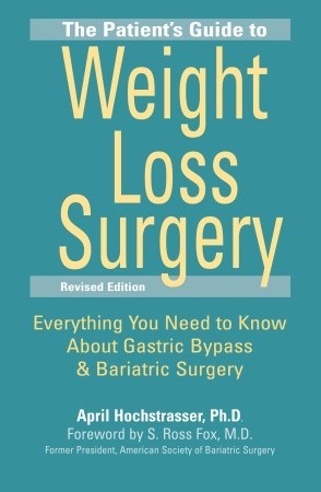 The Patient's Guide to Weight Loss Surgery, Revised Edition: Everything You Need to Know About Gastric Bypass and Bariatric Surgery (Paperback)