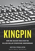 Kingpin: How One Hacker Took Over the Billion-Dollar Cybercrime Underground