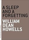 A Sleep and a Forgetting by William Dean Howells