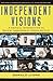 Independent Visions: A Critical Introduction to Recent Independent American Film