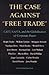 The Case Against Free Trade...