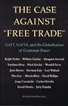 The Case Against Free Trade: GATT, NAFTA and the Globalization of Corporate Power An Earth Island Press Book