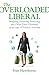 The Overloaded Liberal: Shopping, Investing, Parenting,and Other Daily Dilemmas in an Age of Political Activism