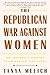 The Republican War Against Women by Tanya Melich