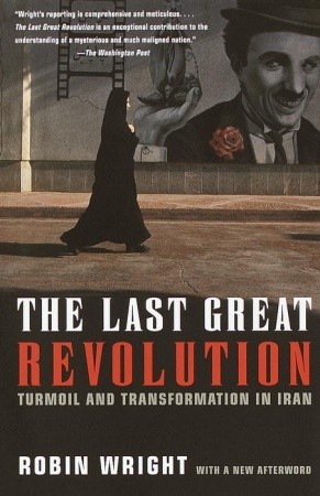 The Last Great Revolution: Turmoil and Transformation in Iran (Paperback)