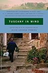 Tuscany in Mind: From Byron and the Brownings to Henry James, D. H. Lawrence, Robert Lowell, and Penelope Fitzgerald--Two Centuries of Great Writers Seduced by Tuscany (Vintage Departures) Tuscany in Mind: From Byron and the Brownings to Henry James, D. H. Lawrence, Robert Lowell, and Penelope Fitzgerald--Two Centuries of Great Writers Seduced by Tuscany (Vintage Departures)
