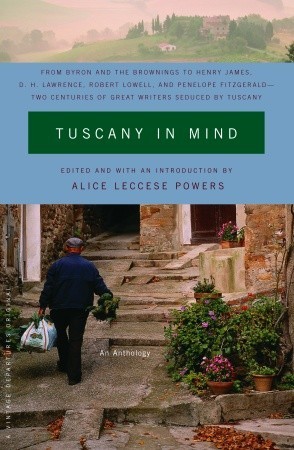 Tuscany in Mind: From Byron and the Brownings to Henry James, D. H. Lawrence, Robert Lowell, and Penelope Fitzgerald--Two Centuries of Great Writers Seduced by Tuscany (Paperback)