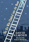 The Boy Who Climbed Into the Moon by David Almond