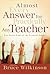 Almost Every Answer for Practically Any Teacher: The Seven Laws of the Learner Series