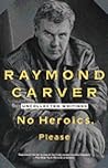 No Heroics, Please: Uncollected Writings No Heroics, Please: Uncollected Writings