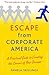 Escape from Corporate America: A Practical Guide to Creating the Career of Your Dreams
