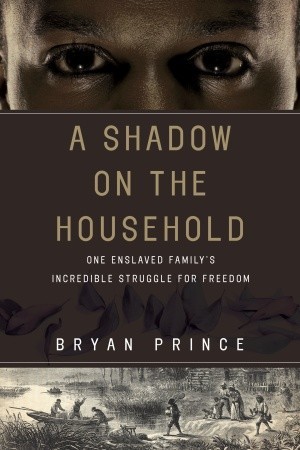 A Shadow on the Household: One Enslaved Family's Incredible Struggle for Freedom (Hardcover)
