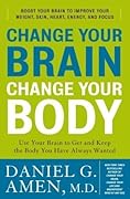 Change Your Brain, Change Your Body: Use Your Brain to Get and Keep the Body You Have Always Wanted