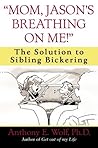 "Mom, Jason's Breathing on Me!": The Solution to Sibling Bickering