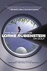 This Round's On Me: Lorne Rubenstein on Golf