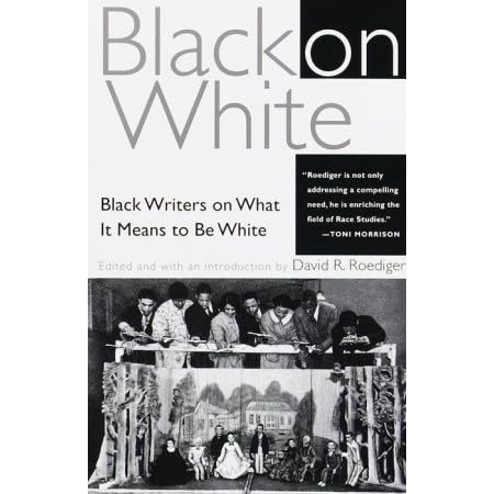 Black On White Black Writers On What It Means To Be White By David R Roediger