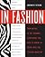In Fashion: From Runway to Retail, Everything You Need to Know to Break Into the Fashion Industry