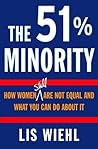 The 51% Minority: How Women Still Are Not Equal and What You Can Do About It