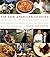 The New American Cooking: 280 Recipes Full of Delectable New Flavors From Around the World as Well as Fresh Ways with Old Favorites: A Cookbook
