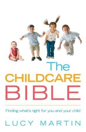 The Childcare Bible: The Ultimate Guide to All Forms of Childcare