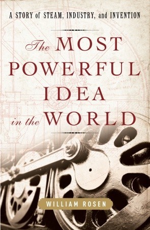 The Most Powerful Idea in the World: A Story of Steam, Industry, and Invention (Hardcover)
