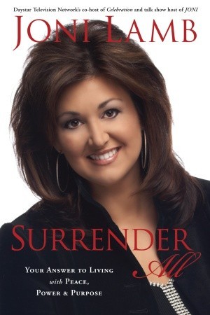 Surrender All: Your Answer to Living with Peace, Power, and Purpose (Hardcover)