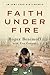 Faith Under Fire: An Army C...