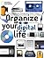 Organize Your Digital Life: How to Store Your Photographs, Music, Videos, and Personal Documents in a Digital World