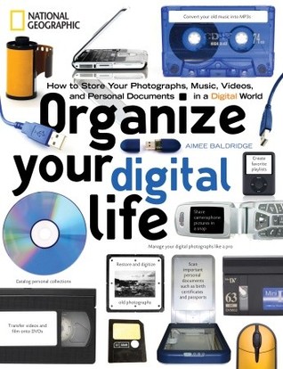 Organize Your Digital Life: How to Store Your Photographs, Music, Videos, and Personal Documents in a Digital World (Paperback)