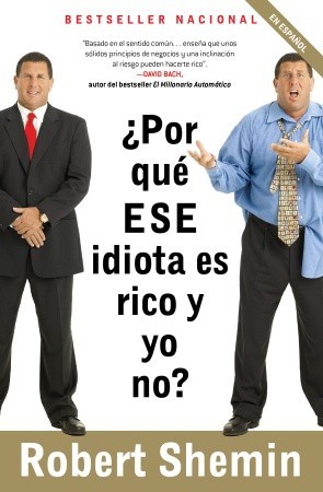 ¿Por qué ese idiota es rico y yo no? / How Come That Idiot is Rich and I'm Not? (Spanish Edition)