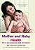 Mother and Baby Health: An A–Z of Pregnancy, Birth and Beyond
