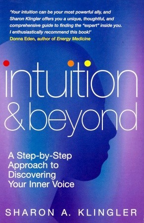 Intuition & Beyond: A Step-By-Step Approach to Discovering Your Inner Voice